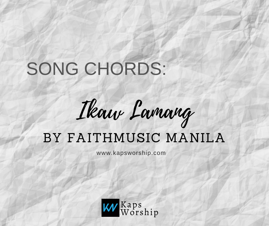 Ikaw Lamang Chords Faithmusic Manila Kaps Worship